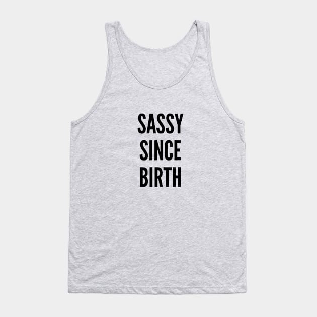 Cute - Sassy Since Birth - Funny Joke Statement Humor Slogan Tank Top by sillyslogans